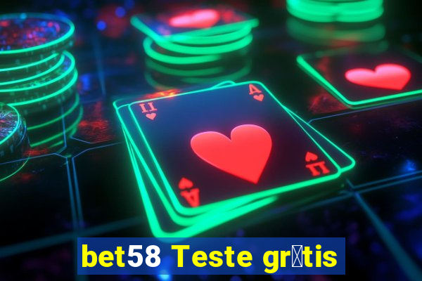 bet58 Teste gr谩tis